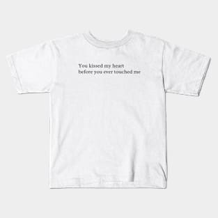 you kissed my heart before you ever touched me Kids T-Shirt